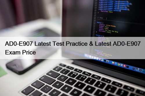 AD0-E907 Latest Test Practice & Latest AD0-E907 Exam ...